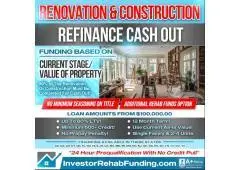 ENOVATION-CONSTRUCTION – REFINANCE CASH OUT - NO SEASONING ON TITLE!